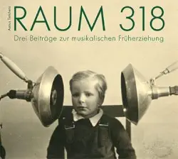 Raum 318 - Drei Beiträge zur Musikalischen Früherziehung by Asmus Tietchens