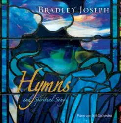 Hymns and Spiritual Songs by Bradley Joseph