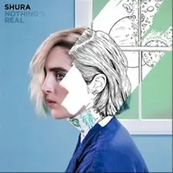 Nothing's Real by Shura