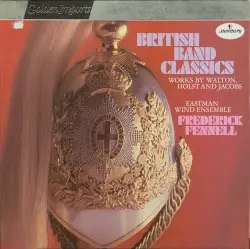 British Band Classics: Works by Walton, Holst and Jacob by Walton, Holst, Jacob; Eastman Wind Ensemble, Frederick Fennell