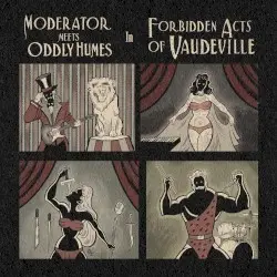Forbidden Acts of Vaudeville by Moderator & Oddly Humes