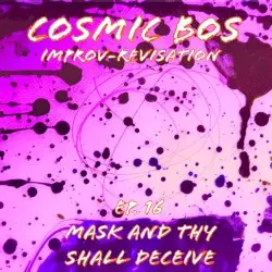 Improv-Revisation Ep.16: Mask and Thy Shall Deceive by Cosmic Bos