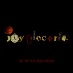We Are the Music Makers by Joy Electric