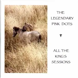 All the King’s Sessions by The Legendary Pink Dots