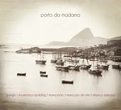 Porto da Madama by Guinga, Esperanza Spalding, Maria João, Maria Pia De Vito, Mônica Salmaso