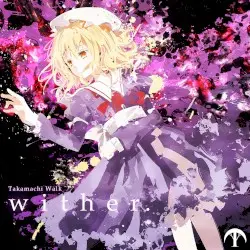 wither. by Takamachi Walk