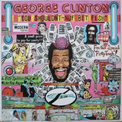 You Shouldn't-nuf Bit Fish by George Clinton