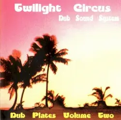 Dub Plates, Volume 2 by Twilight Circus Dub Sound System