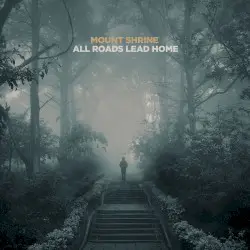 All Roads Lead Home by Mount Shrine
