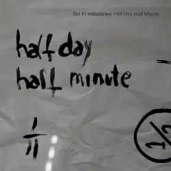 Half Day Half Minute by Sci Fi Industries