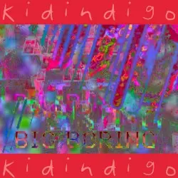 big boring by Kid Indigo