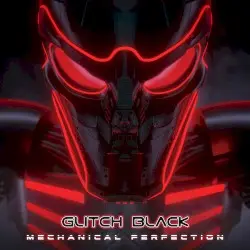 Mechanical Perfection by Glitch Black