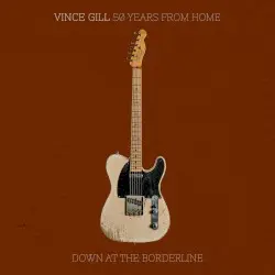 50 Years From Home: Down at the Borderline by Vince Gill