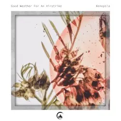 Kenopsia by Good Weather for an Airstrike