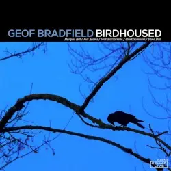 Birdhoused by Geof Bradfield, Marquis Hill, Joel Adams, Nick Mazzarella, Clark Sommers & Dana Hall