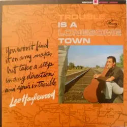 Trouble Is a Lonesome Town by Lee Hazlewood
