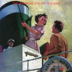 Holiday by The Magnetic Fields
