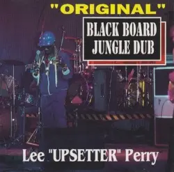 Black Board Jungle Dub by Lee “Upsetter” Perry