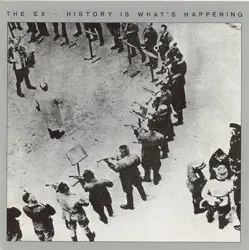 History Is What's Happening by The Ex