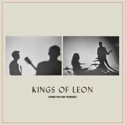 When You See Yourself by Kings of Leon