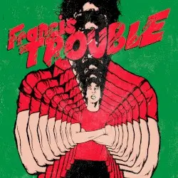 Francis Trouble by Albert Hammond, Jr.