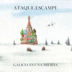 Galicia es una mierda by Ataque Escampe