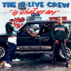 The 2 Live Crew Is What We Are by The 2 Live Crew