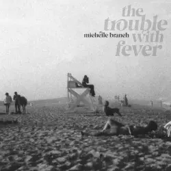 The Trouble With Fever by Michelle Branch