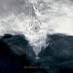 The Wreckage of Stars by Black Crown Initiate