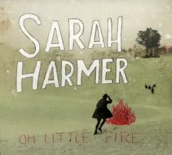 Oh Little Fire by Sarah Harmer