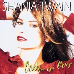 Come On Over by Shania Twain