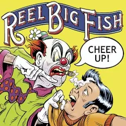 Cheer Up! by Reel Big Fish