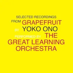 Selected Recordings From Grapefruit by Yoko Ono, performed by The Great Learning Orchestra