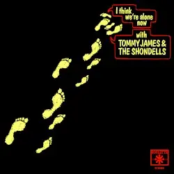 I Think We’re Alone Now by Tommy James & the Shondells