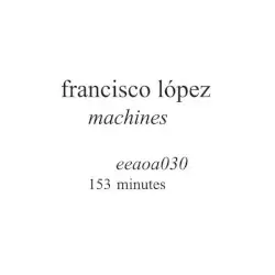 Machines by Francisco López