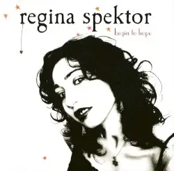 Begin to Hope by Regina Spektor
