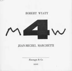M4W by Robert Wyatt, Jean-Michel Marchetti