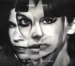 The Center Won’t Hold by Sleater‐Kinney