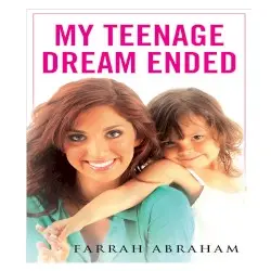 My Teenage Dream Ended by Farrah Abraham