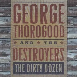 The Dirty Dozen by George Thorogood & the Destroyers