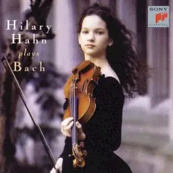 Hilary Hahn plays Bach by Bach; Hilary Hahn