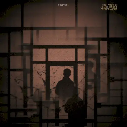 Ghosted III by Oren Ambarchi, Johan Berthling and Andreas Werliin