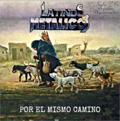 Por el mismo camino by Latinos y Metálicos
