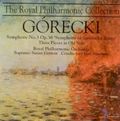 Symphony no. 3 op. 36, "Symphony of Sorrowful Songs" / Three Pieces in Old Style by Górecki; Royal Philharmonic Orchestra, Yuri Simonov, Susan Gritton