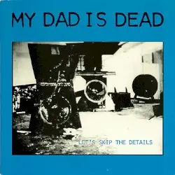 Let's Skip the Details by My Dad Is Dead