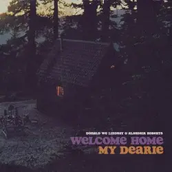 Welcome Home My Dearie by Donald WG Lindsay & Alasdair Roberts