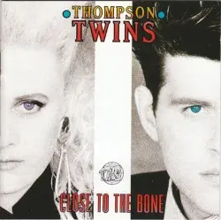 Close to the Bone by Thompson Twins