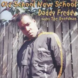 Old School New School by Daddy Freddy meets The Rootsman