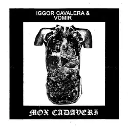 Mox Cadaveri by Iggor Cavalera & Vomir
