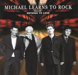 Nothing to Lose by Michael Learns to Rock